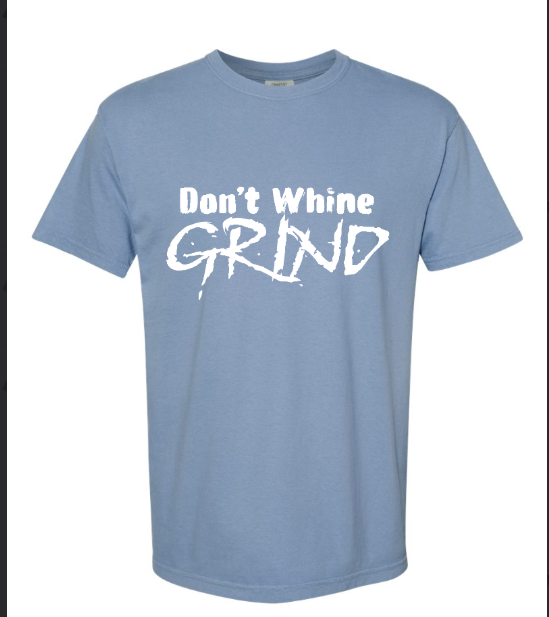 Don't Whine GRIND Adult Tee