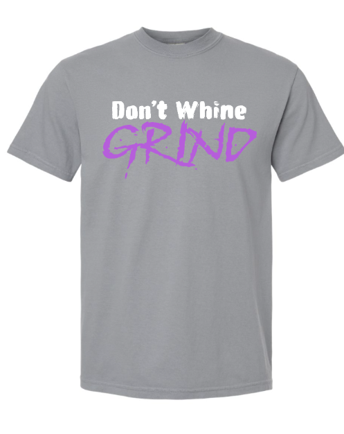 Don't Whine GRIND Adult Tee