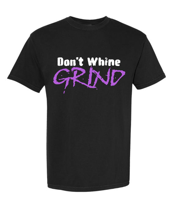 Don't Whine GRIND Adult Tee